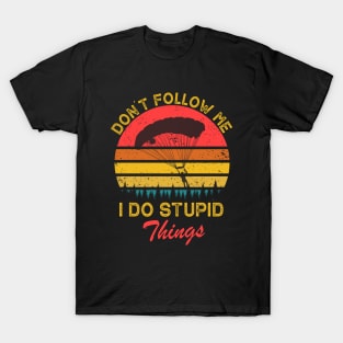 Don't Follow Me I Do Stupid Things T-Shirt